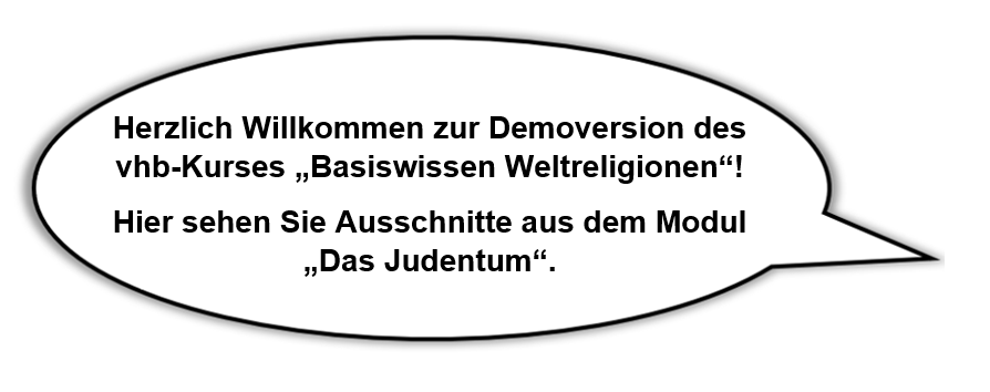 Sprechblase. Inhalt: "Herzlich Willkommen zur Demoversion des VHB-Kurses 'Basiswissen Weltreligionen'! Hier sehen Sie Ausschnitte aus dem Modul 'Das Judentum."